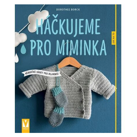 Háčkujeme pro miminka - Měkoučké dárky pro nejmenší