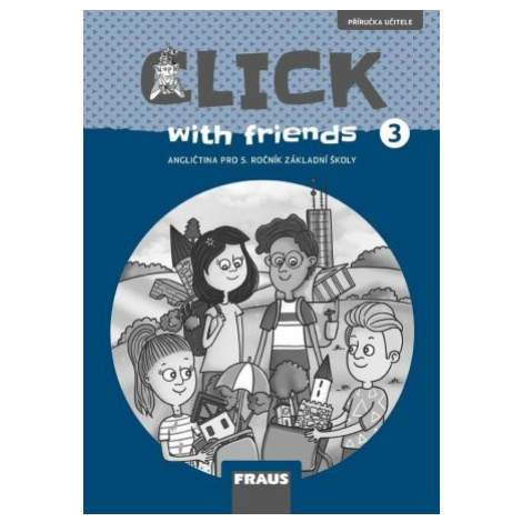 Click with Friends 3 - Příručka učitele - Kateřina Dvořáková, Miluška Karásková, Jiří Šádek Fraus