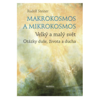 Makrokosmos a mikrokosmos - Velký a malý svět. Otázky duše, života a ducha - Rudolf Steiner