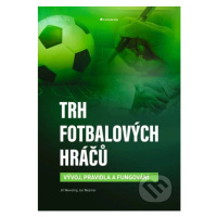 Trh fotbalových hráčů (Vývoj, pravidla a fungování) - kniha z kategorie Podnikání