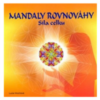 Mandaly rovnováhy - Síla celku - Lucie Hrochová