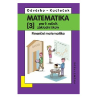 Matematika pro 9. roč. ZŠ - 3.díl (Finanční matematika) přepracované vydání - Oldřich Odvárko, J