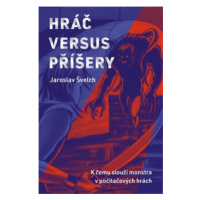 Hráč versus příšery - Jaroslav Švelch