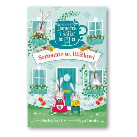 Domeček v šálku: Seznamte se, Ušáčkovi - Hayley Scott, Pippa Curnick Svojtka&Co.