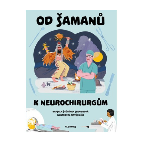 Od šamanů k neurochirurgům | Štěpánka Sekaninová, Matej Ilčík ALBATROS