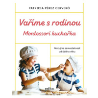 Vaříme s rodinou: Montessori kuchařka