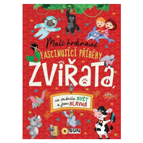 Malí hrdinové - ZVÍŘATA - co změnila svět a jsou slavná SUN