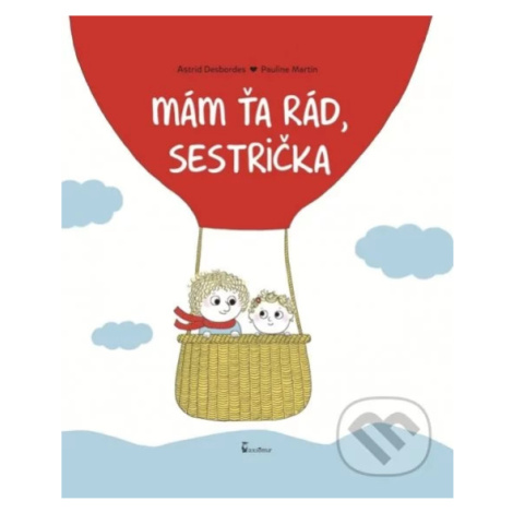 Mám ťa rád, sestrička - Astrid Desbordes, Pauline Martin (Ilustrace) - kniha z kategorie Beletri AXIÓMA