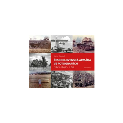 Československá armáda ve fotografiích 1945-1960.1.díl - Martin Dubánek