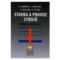 Stavba a provoz strojů - Stroje a zařízení pro SPŠ strojní - Kemka, Barták, Milčák, Žitek