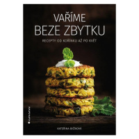 Vaříme beze zbytku - Recepty od kořínku až po květ GRADA Publishing, a. s.