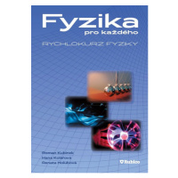 Fyzika pro každého /Rychlokurz fyziky/ - Kubínek,Kolářová,Holubová