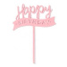 Zápich na dort šťastné narozeniny růžový - Tasty Me