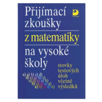 Přijímací zkoušky z matematiky na VŠ testové úlohy včetně výsledků