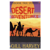 Usborne True Stories Desert Adventures Usborne Publishing
