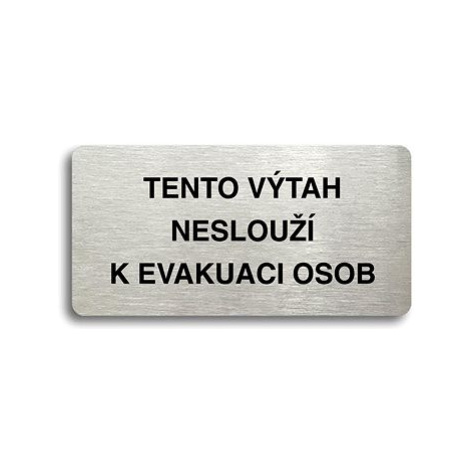 Accept Piktogram "TENTO VÝTAH NESLOUŽÍ K EVAKUACI OSOB" (160 × 80 mm) (stříbrná tabulka - černý 