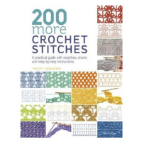 200 More Crochet Stitches, A Practical Guide with Swatches, Charts and Step-by-Step Instructions