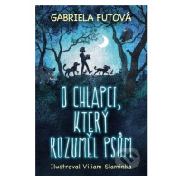 O chlapci, který rozuměl psům - Gabriela Futová, Viliam Slaminka (Ilustrátor) - kniha z kategori