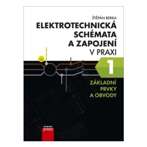 Elektrotechnická schémata a zapojení v praxi 1 - Štěpán Berka Computer Press