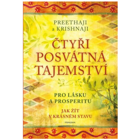 Čtyři posvátná tajemství - Pro lásku a prosperitu. Jak žít v krásném stavu - Preethaji, Krishnaj