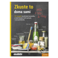 Zkuste to doma sami: Péče o tělo a vlasy (137 receptů na přírodní kosmetiku, s nimiž budete šetř