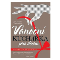 Vánoční kuchařka pro dceru: Návod na přežití prvních samostatných Vánoc a zdokonalení všech dalš