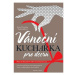Vánoční kuchařka pro dceru: Návod na přežití prvních samostatných Vánoc a zdokonalení všech dalš