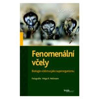 Fenomenální včely - Biologie včelstva jako superorganizmu - Jürgen Tautz