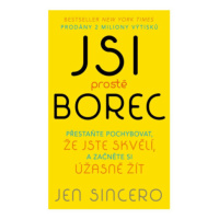 Jsi prostě borec - Přestaňte pochybovat, že jste skvělí, a začněte si úžasně žít - Jen Sincerová