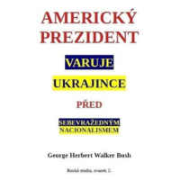 Americký prezident varuje Ukrajince před sebevražedným nacionalismem - George W. Bush