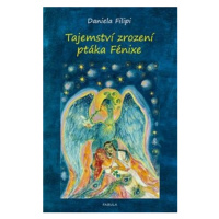 Tajemství zrození ptáka Fénixe - Daniela Filipi