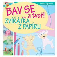 Zvířátka z papíru - Bav se... a tvoř! - Pavlína Opatrná