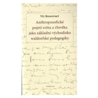 Anthroposofické pojetí světa a člověka jako základní východisko waldorfské pedagogiky