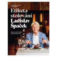 Etiketa stolování - O dobrých mravech a gastronomii - Ladislav Špaček