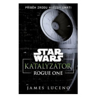 Star Wars Katalyzátor: Rogue One Příběh zrodu Hvězdy smrti