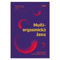 Multiorgasmická žena - Objevte svou vášeň, životní sílu a radost ze sexu - Mantak Chia, Rachel C