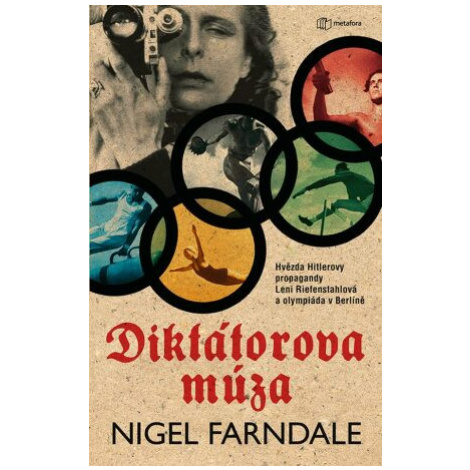 Diktátorova múza - Hvězda Hitlerovy propagandy Leni Riefenstahlová a olympiáda v Beríně - Nigel  Metafora