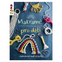 Makramé pro děti (Jednoduché malé projekty) - Inge Walz - kniha z kategorie Ruční práce