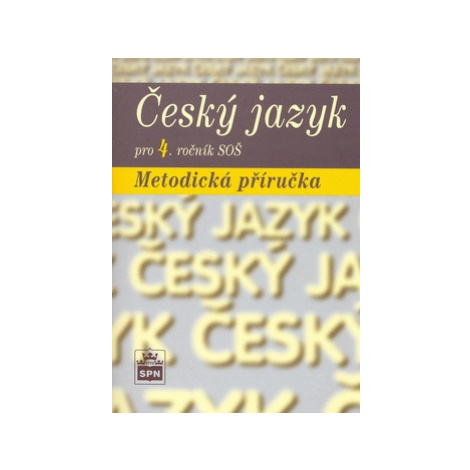 Český jazyk pro 4. ročník SŠ - metodická příručka - Čechová M.,Kraus J.,Styblík V.,Svobodová SPN