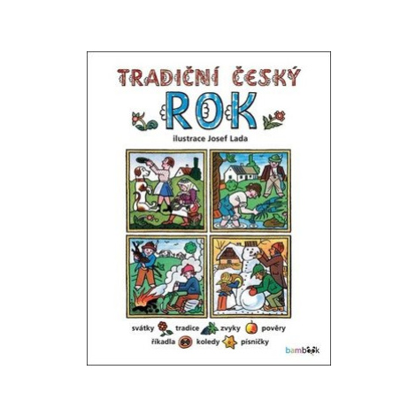 Tradiční český rok: Svátky, tradice, zvyky, pověry, říkadla, písničky, pranostiky, koledy bambook