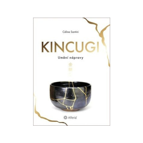 Kincugi - Umění nápravy - Céline Santini Alferia