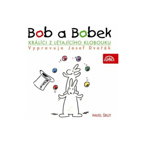 Bob a Bobek, králíci z létajícího klobouku / / Šebánek - Pacovský - Jiránek - Šrut - Pavel Šrut  SUPRAPHON