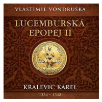 Vondruška Vlastimil: Lucemburská epopej II - Kralevic Karel (1334-1348)