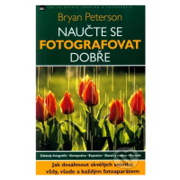 Naučte se fotografovat dobře - Bryan Peterson - kniha z kategorie Škola fotografie