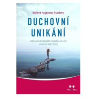 Duchovní unikání - Když nás spiritualita vzdaluje od věcí skutečně důležitých