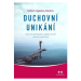 Duchovní unikání - Když nás spiritualita vzdaluje od věcí skutečně důležitých