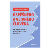 Jak budovat image úspěšného a vlivného člověka - Vytvoření pevných vztahů jako cesta k úspěchu