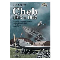 Cheb 1917-1947 - Aviatici a letadla prvního vojenského letiště v Českých zemích - Jiří Rajlich