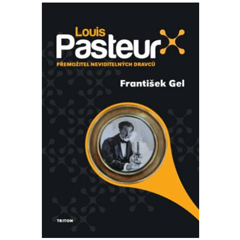 Luis Pasteur - Přemožitel neviditelných dravců - František Gel Triton