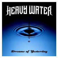 Heavy Water: Dreams Of Yesterday